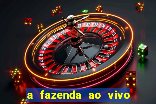 a fazenda ao vivo mega canais